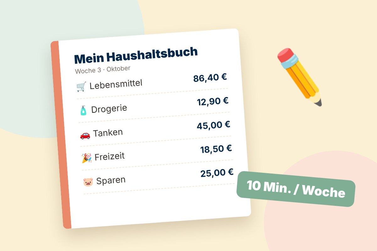 Haushaltsbuch führen: So klappt es in 10 Minuten pro Woche